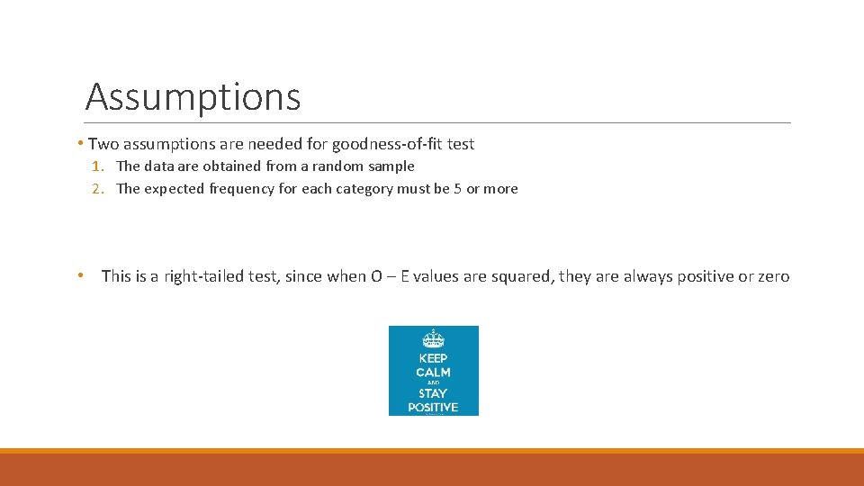 Assumptions • Two assumptions are needed for goodness-of-fit test 1. The data are obtained