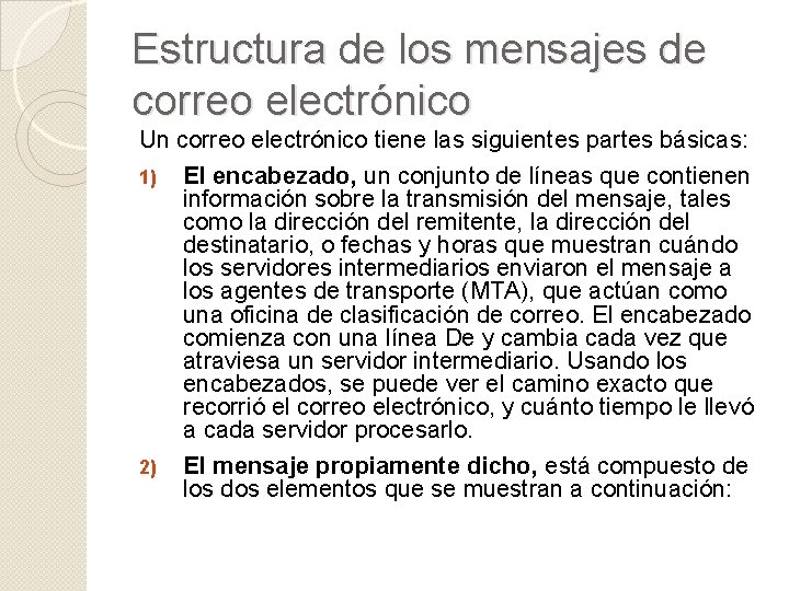 Estructura de los mensajes de correo electrónico Un correo electrónico tiene las siguientes partes