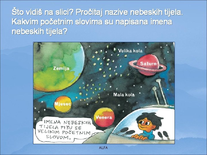 Što vidiš na slici? Pročitaj nazive nebeskih tijela. Kakvim početnim slovima su napisana imena