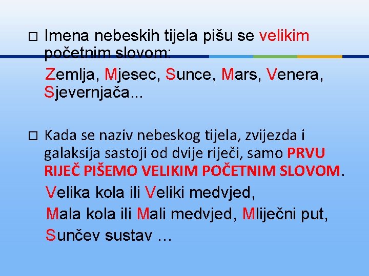  Imena nebeskih tijela pišu se velikim početnim slovom: Zemlja, Mjesec, Sunce, Mars, Venera,