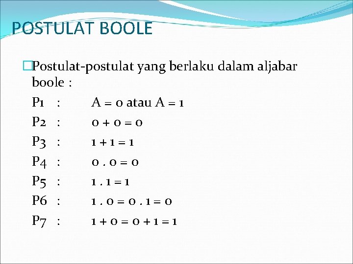 POSTULAT BOOLE �Postulat-postulat yang berlaku dalam aljabar boole : P 1 : A =