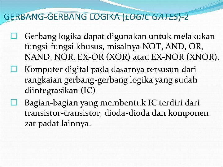 GERBANG-GERBANG LOGIKA (LOGIC GATES)-2 � Gerbang logika dapat digunakan untuk melakukan fungsi-fungsi khusus, misalnya