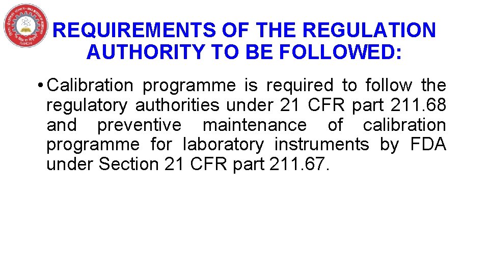 REQUIREMENTS OF THE REGULATION AUTHORITY TO BE FOLLOWED: • Calibration programme is required to