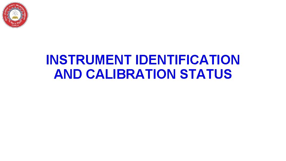 INSTRUMENT IDENTIFICATION AND CALIBRATION STATUS 