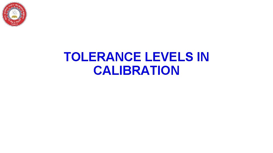 TOLERANCE LEVELS IN CALIBRATION 