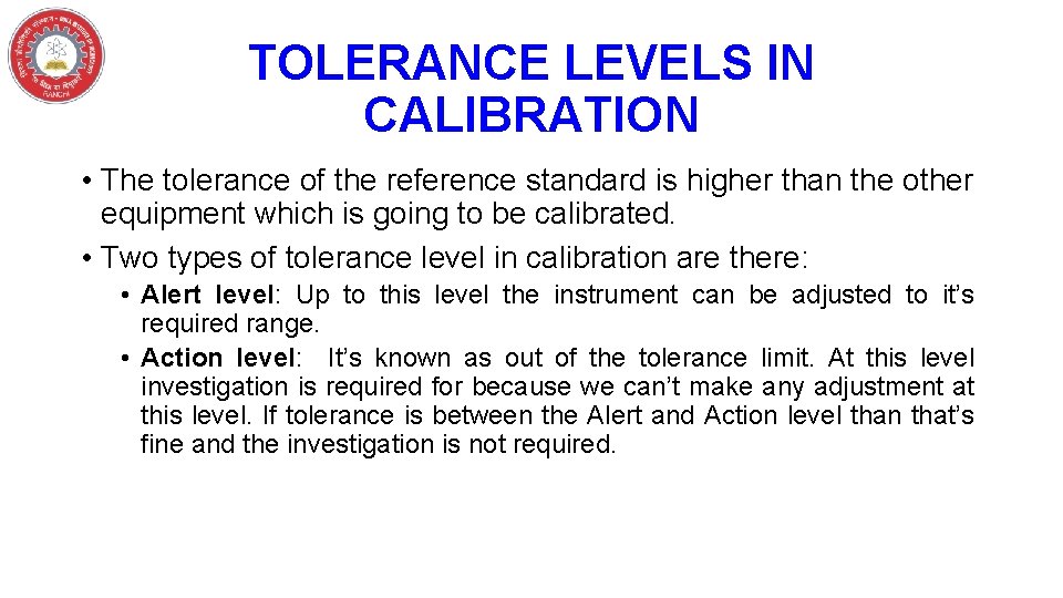 TOLERANCE LEVELS IN CALIBRATION • The tolerance of the reference standard is higher than