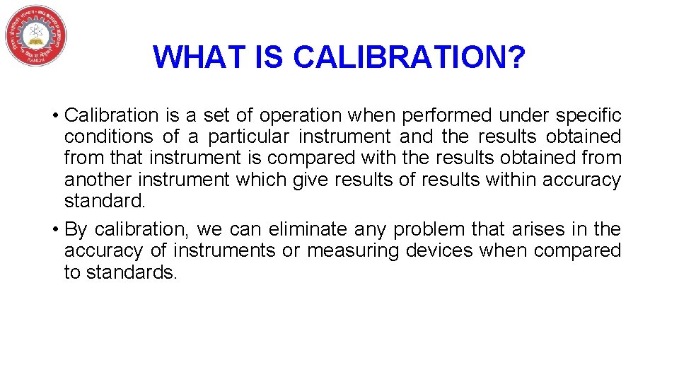 WHAT IS CALIBRATION? • Calibration is a set of operation when performed under specific
