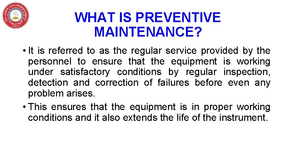 WHAT IS PREVENTIVE MAINTENANCE? • It is referred to as the regular service provided