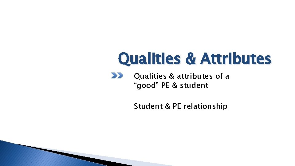 Qualities & Attributes Qualities & attributes of a “good” PE & student Student &