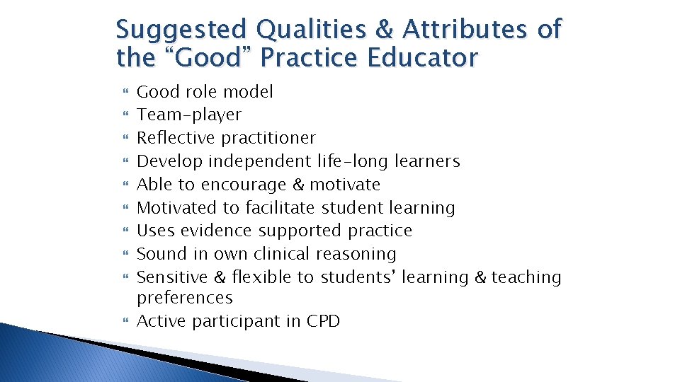 Suggested Qualities & Attributes of the “Good” Practice Educator Good role model Team-player Reflective