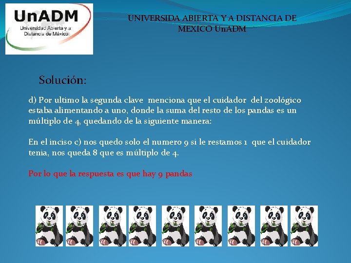 UNIVERSIDA ABIERTA Y A DISTANCIA DE MEXICO Un. ADM Solución: d) Por ultimo la