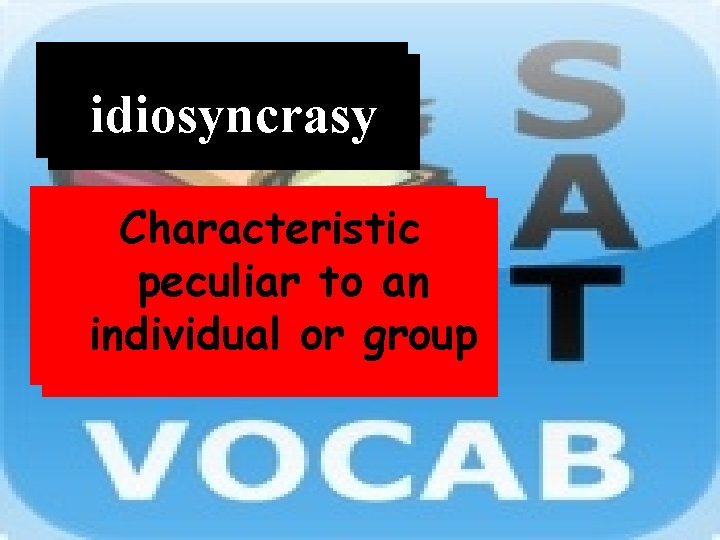 Word idiosyncrasy Definition Characteristic peculiar to an individual or group 