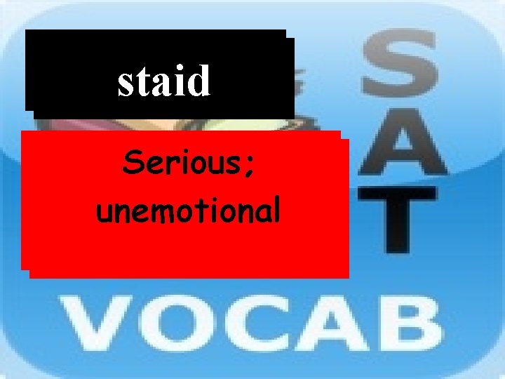 Word staid Definition Serious; unemotional 