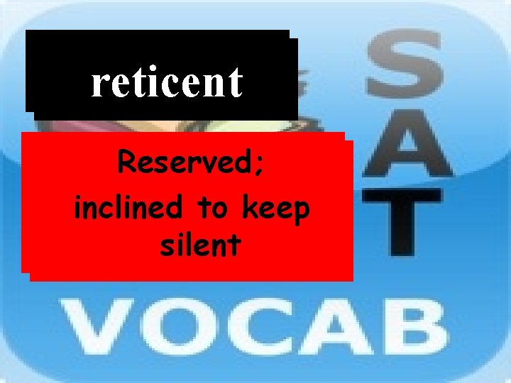 Word reticent Definition Reserved; inclined to keep silent 