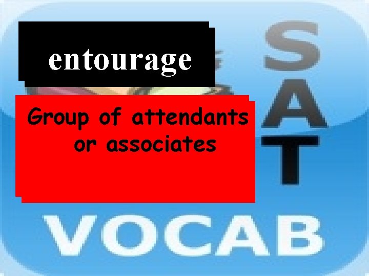 Word entourage Definition Group of attendants or associates 