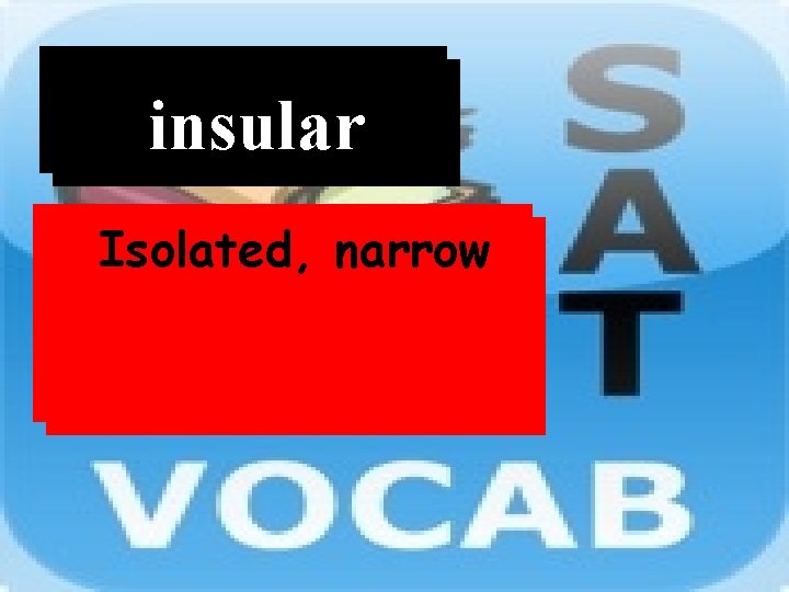 Word insular Definition Isolated, narrow 