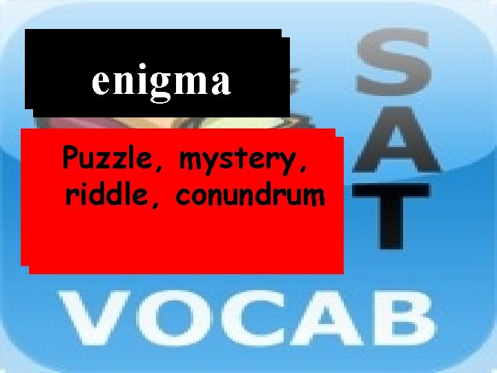 Word enigma Definition Puzzle, mystery, riddle, conundrum 