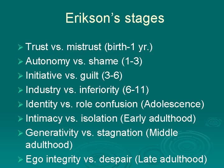 Erikson’s stages Ø Trust vs. mistrust (birth-1 yr. ) Ø Autonomy vs. shame (1
