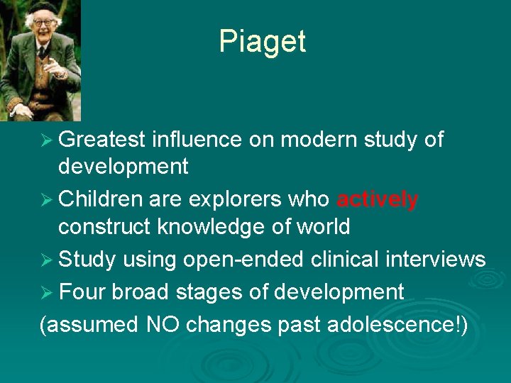 Piaget Ø Greatest influence on modern study of development Ø Children are explorers who