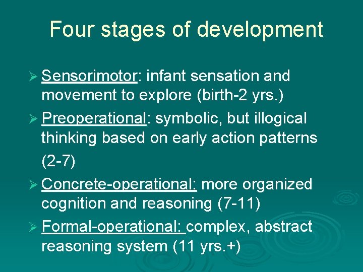 Four stages of development Ø Sensorimotor: infant sensation and movement to explore (birth-2 yrs.