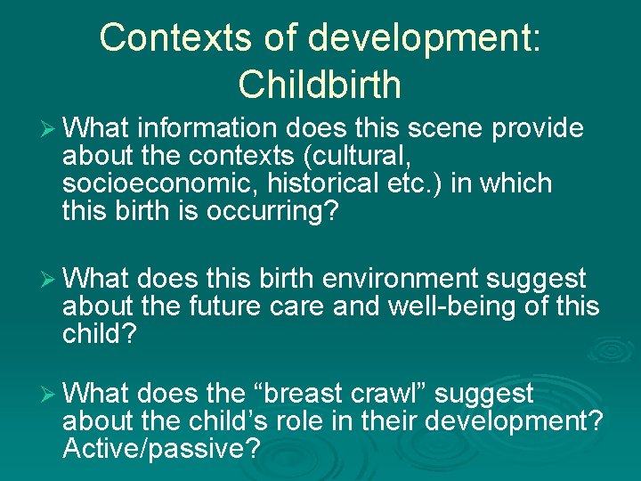 Contexts of development: Childbirth Ø What information does this scene provide about the contexts