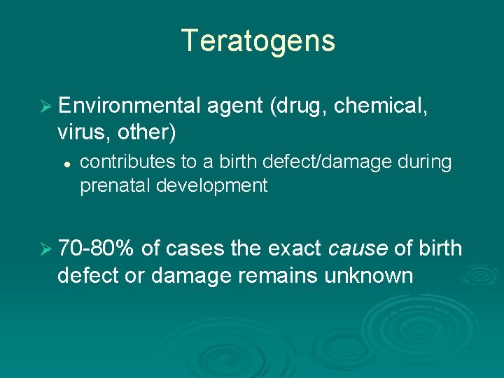 Teratogens Ø Environmental agent (drug, chemical, virus, other) l contributes to a birth defect/damage