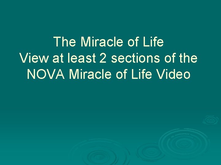 The Miracle of Life View at least 2 sections of the NOVA Miracle of