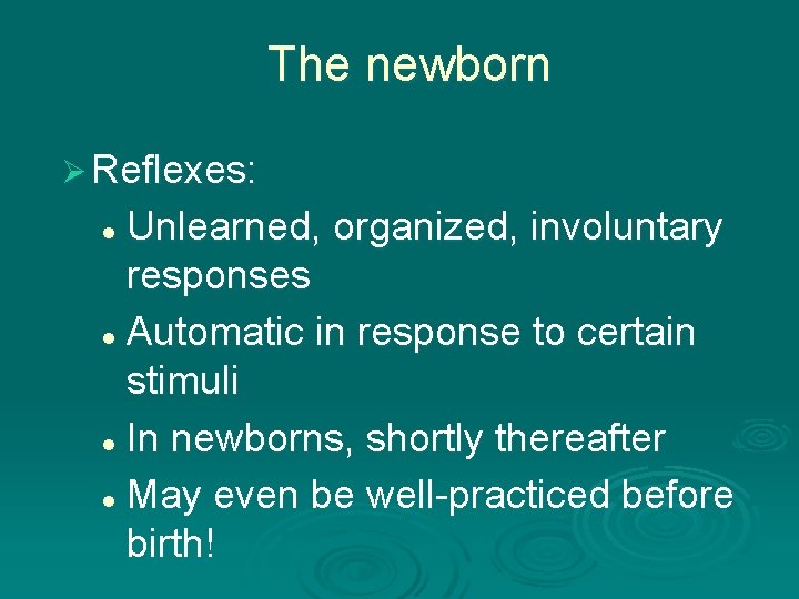 The newborn Ø Reflexes: Unlearned, organized, involuntary responses l Automatic in response to certain