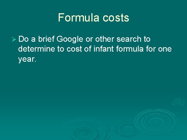 Formula costs Ø Do a brief Google or other search to determine to cost