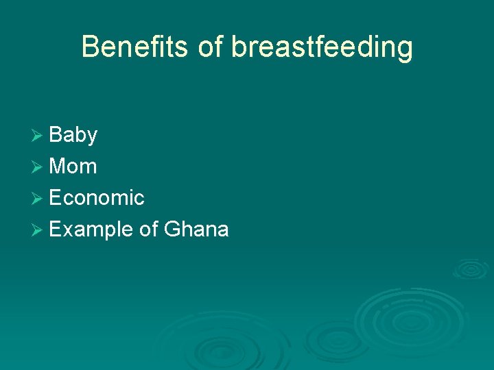 Benefits of breastfeeding Ø Baby Ø Mom Ø Economic Ø Example of Ghana 