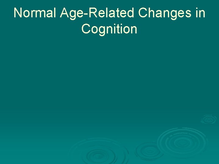 Normal Age-Related Changes in Cognition 