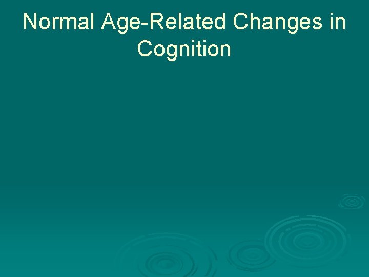 Normal Age-Related Changes in Cognition 