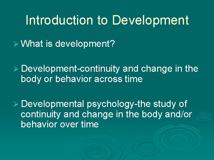 Introduction to Development Ø What is development? Ø Development-continuity and change in the body