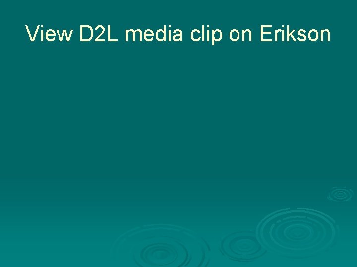 View D 2 L media clip on Erikson 