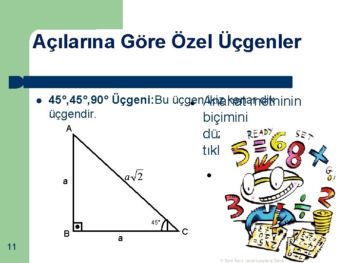 Açılarına Göre Özel Üçgenler 45°, 90° Üçgeni: Bu üçgen ikiz kenar dik Anahat metninin