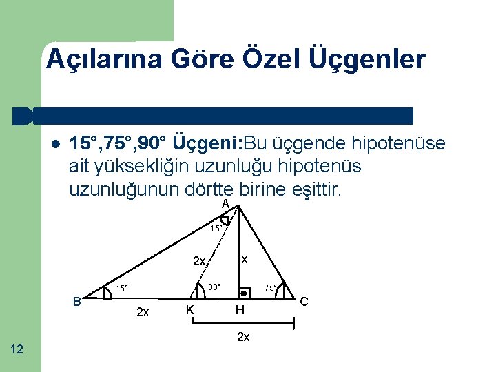 Açılarına Göre Özel Üçgenler 15°, 75°, 90° Üçgeni: Bu üçgende hipotenüse ait yüksekliğin uzunluğu