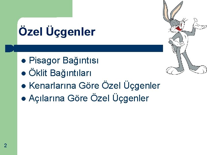 Özel Üçgenler Pisagor Bağıntısı Öklit Bağıntıları Kenarlarına Göre Özel Üçgenler Açılarına Göre Özel Üçgenler