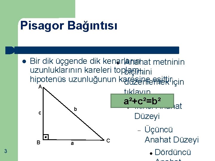 Pisagor Bağıntısı Bir dik üçgende dik kenarların Anahat metninin uzunluklarının kareleri toplamı, biçimini hipotenüs