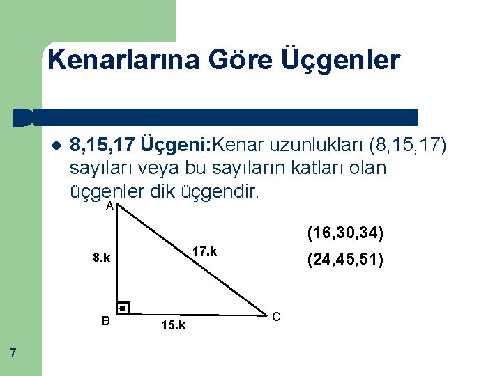 Kenarlarına Göre Üçgenler 8, 15, 17 Üçgeni: Kenar uzunlukları (8, 15, 17) sayıları veya