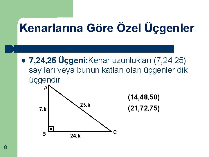 Kenarlarına Göre Özel Üçgenler 7, 24, 25 Üçgeni: Kenar uzunlukları (7, 24, 25) sayıları