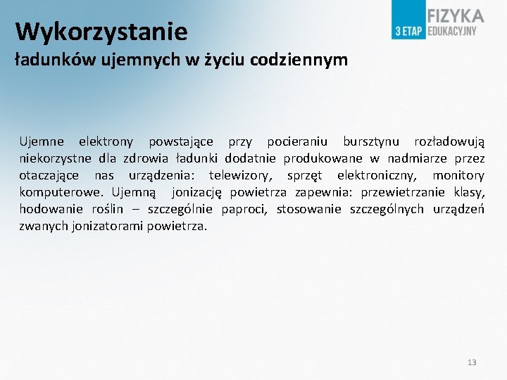 Wykorzystanie ładunków ujemnych w życiu codziennym Ujemne elektrony powstające przy pocieraniu bursztynu rozładowują niekorzystne