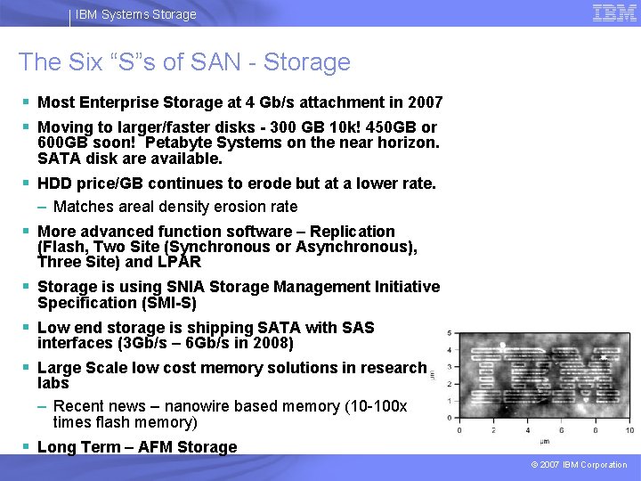 IBM Systems Storage The Six “S”s of SAN - Storage § Most Enterprise Storage