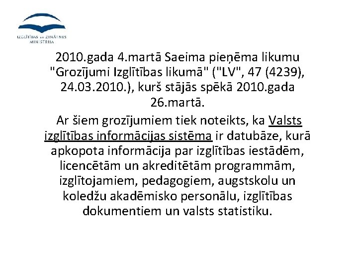 2010. gada 4. martā Saeima pieņēma likumu "Grozījumi Izglītības likumā" ("LV", 47 (4239), 24.