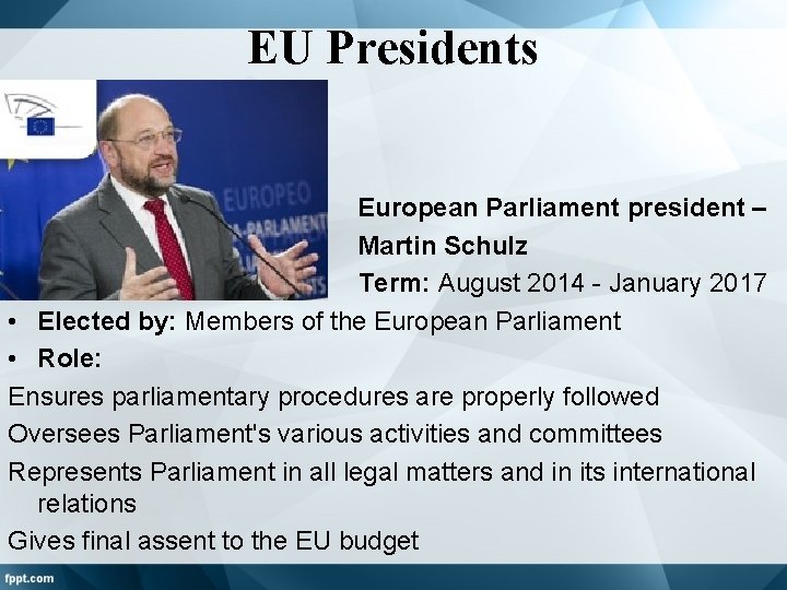 EU Presidents European Parliament president – Martin Schulz • Term: August 2014 - January