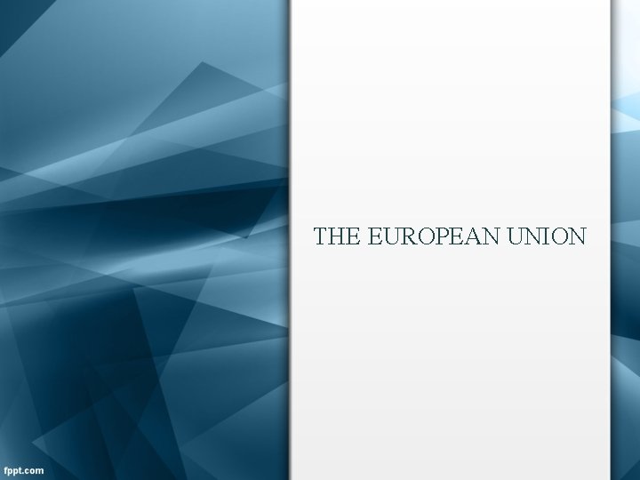 THE EUROPEAN UNION 