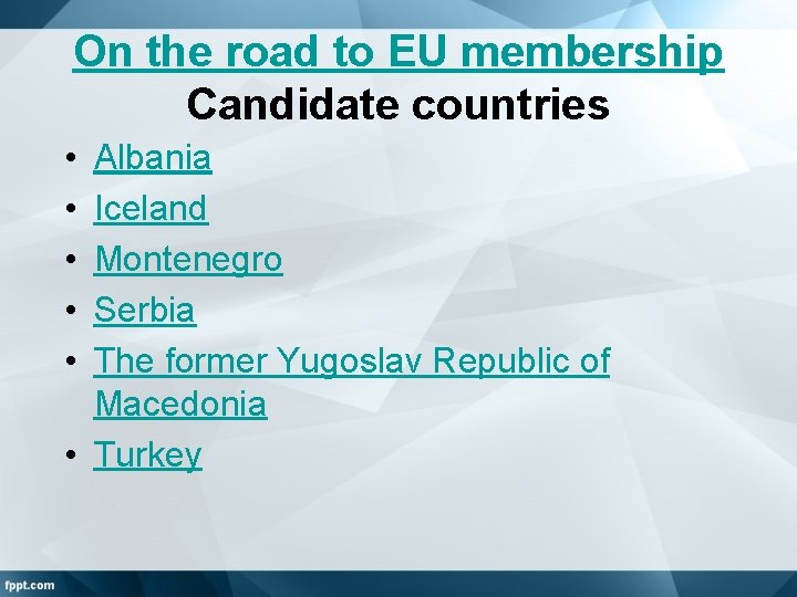On the road to EU membership Candidate countries • • • Albania Iceland Montenegro