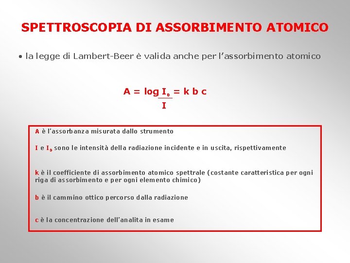 SPETTROSCOPIA DI ASSORBIMENTO ATOMICO • la legge di Lambert-Beer è valida anche per l’assorbimento