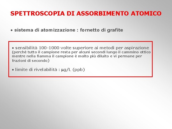 SPETTROSCOPIA DI ASSORBIMENTO ATOMICO • sistema di atomizzazione : fornetto di grafite • sensibilità