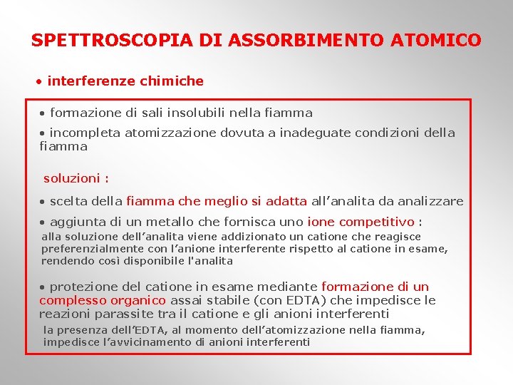 SPETTROSCOPIA DI ASSORBIMENTO ATOMICO • interferenze chimiche • formazione di sali insolubili nella fiamma