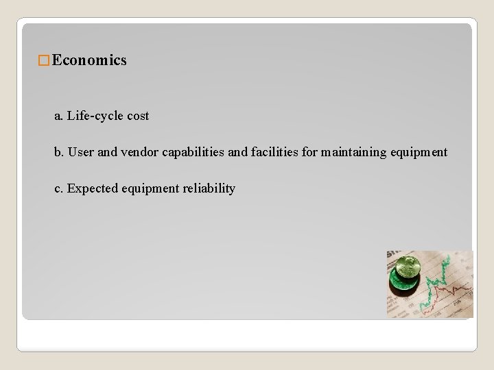 � Economics a. Life-cycle cost b. User and vendor capabilities and facilities for maintaining